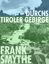Durchs Tiroler Gebirge - Frank Smythe - E-Book