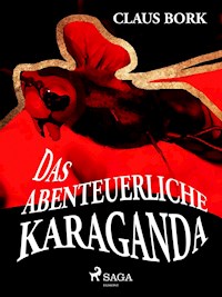 Das abenteuerliche Karaganda - Claus Bork - E-Book