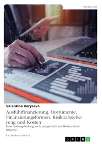 Ausfuhrfinanzierung. Instrumente, Finanzierungsformen, Risikoabsicherung und Kosten - Valentina Barysava - E-Book