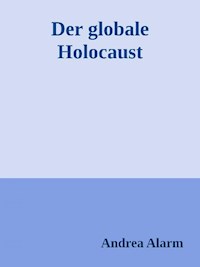 Der globale Holocaust - Andrea Alarm - E-Book