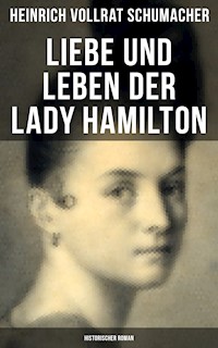 Liebe und Leben der Lady Hamilton (Historischer Roman) - Heinrich Vollrat Schumacher - E-Book