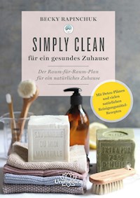 Simply Clean für ein gesundes Zuhause - Becky Rapinchuk - E-Book