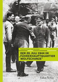 Der 20. Juli 1944 im "Führerhauptquartier Wolfschanze" - Johannes Tuchel - E-Book