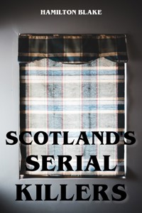 Scotland's Serial Killers - Hamilton Blake - E-Book