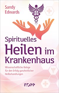 Spirituelles Heilen im Krankenhaus - Sandy Edwards - E-Book