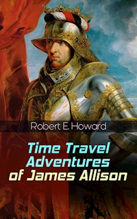 Time Travel Adventures of James Allison - Robert E. Howard - E-Book