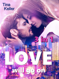 Love will go on - Sammelband 3 in 1 - Tina Keller - E-Book