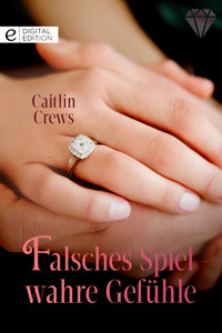 Falsches Spiel - wahre Gefühle - CAITLIN CREWS - E-Book