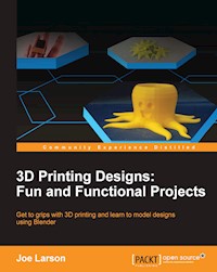 3D Printing Designs: Fun and Functional Projects - Joe Larson - E-Book
