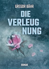 Die Verleugnung - Gregor Bähr - E-Book
