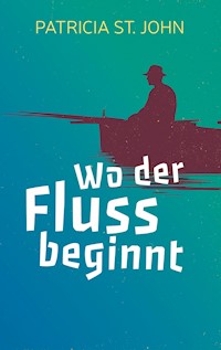 Wo der Fluss beginnt - Patricia St. John - E-Book