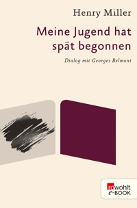 Meine Jugend hat spät begonnen - Henry Miller - E-Book