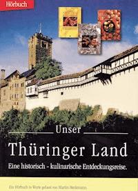 Unser Thüringer Land Eine historisch-kulinarische Entdeckungsreise - kostenlos - Martin Heckmann - kostenlos Hörbuch