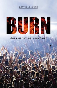 BURN über Nacht weltberühmt - Berthold Kuhne - E-Book