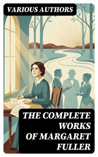 The Complete Works of Margaret Fuller - Margaret Fuller - E-Book