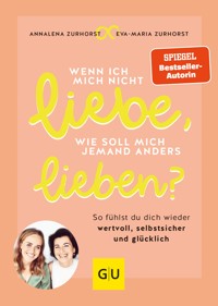 Wenn ich mich nicht liebe, wie soll mich jemand anders lieben? - Eva-Maria Zurhorst - E-Book