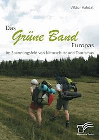 Das Grüne Band Europas: Im Spannungsfeld von Naturschutz und Tourismus - Viktor Vahdat - E-Book