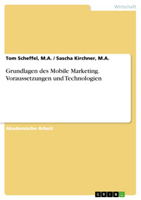 Grundlagen des Mobile Marketing. Voraussetzungen und Technologien - Tom Scheffel, M.A. / Sascha Kirchner, M.A. - E-Book
