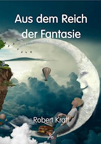 Aus dem Reich der Fantasie - Robert Kraft - E-Book