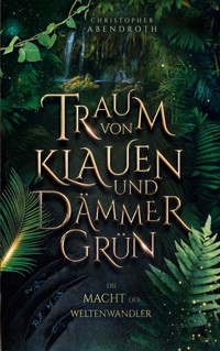 Traum von Klauen und Dämmergrün - Christopher Abendroth - E-Book