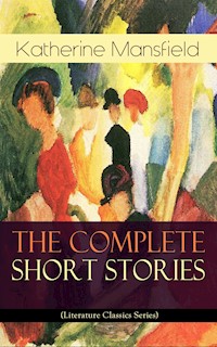 The Complete Short Stories of Katherine Mansfield (Literature Classics Series) - Katherine Mansfield - E-Book