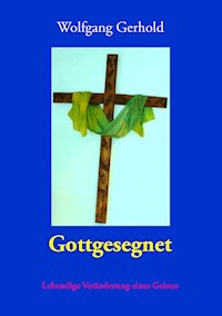 Gottgesegnet - Wolfgang Gerhold - E-Book