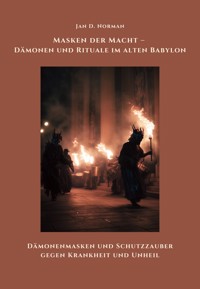 Masken der Macht – Dämonen und Rituale im alten Babylon - Jan D. Norman - E-Book