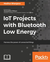 IoT Projects with Bluetooth Low Energy - Madhur Bhargava - E-Book