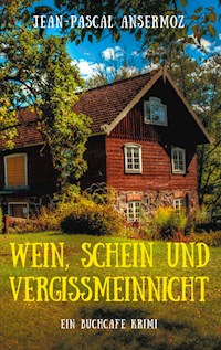 Wein, Schein und Vergissmeinnicht - Jean-Pascal Ansermoz - E-Book