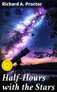 Half-Hours with the Stars - Richard A. Proctor - E-Book