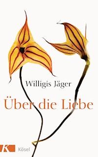 Über die Liebe - Willigis Jäger OSB - E-Book