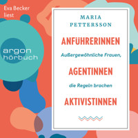 Anführerinnen, Agentinnen, Aktivistinnen - Außergewöhnliche Frauen, die Regeln brachen (Ungekürzte Lesung) - Maria Pettersson - Hörbuch