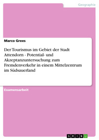 Der Tourismus im Gebiet der Stadt Attendorn - Potential- und Akzeptanzuntersuchung zum Fremdenverkehr in einem Mittelzentrum im Südsauerland - Marco Grees - E-Book