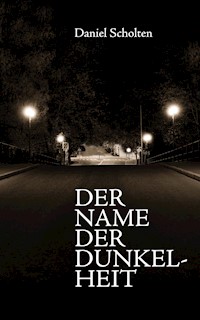 Der Name der Dunkelheit - Daniel Scholten - E-Book