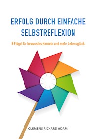 Erfolg durch einfache Selbstreflexion - Clemens Richard Adam - E-Book