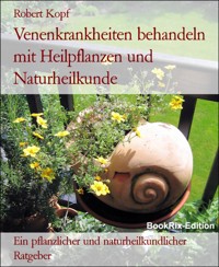 Venenkrankheiten behandeln mit Heilpflanzen und Naturheilkunde - Robert Kopf - E-Book