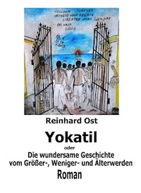 Yokatil oder Die wundersame Geschichte vom Größer-, Weniger- und Älterwerden - Reinhard Ost - E-Book