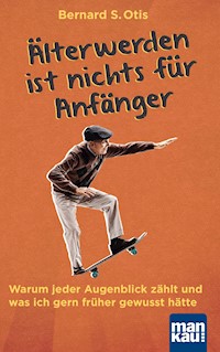 Älterwerden ist nichts für Anfänger - Bernard S. Otis - E-Book