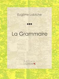 La Grammaire - Eugène Labiche - E-Book