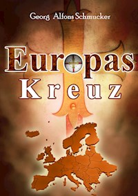 Europas Kreuz - Georg Alfons Schmucker - E-Book