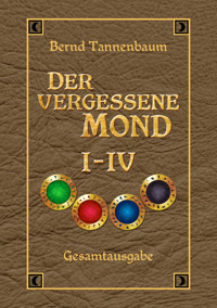 Der vergessene Mond - Gesamtausgabe - Bernd Tannenbaum - E-Book