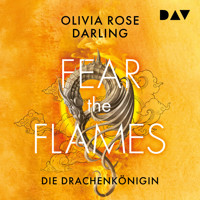 Fear the Flames – Die Drachenkönigin - Olivia Rose Darling - Hörbuch