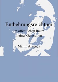 Entbehrungsreichtum - Martin Ahrends - E-Book