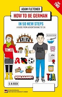 How to be German - Part 2: in 50 new steps - Adam Fletcher - E-Book