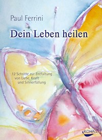 Dein Leben heilen - Paul Ferrini - E-Book