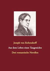 Aus dem Leben eines Taugenichts / Das Marmorbild / Das Schloß Dürande - Joseph von Eichendorff - E-Book
