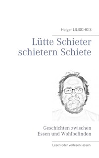 Lütte Schieter schietern Schiete - Holger Lilischkis - E-Book