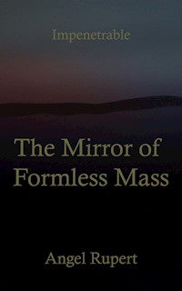 The Mirror of Formless Mass - Angel Rupert - E-Book
