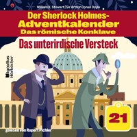 Das unterirdische Versteck (Der Sherlock Holmes-Adventkalender - Das römische Konklave, Folge 21) - Sir Arthur Conan Doyle - Hörbuch