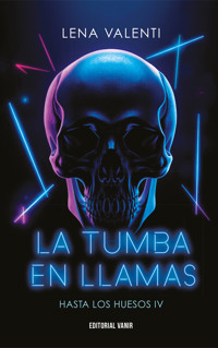 La tumba en llamas (Hasta los huesos IV) - Lena Valenti - E-Book